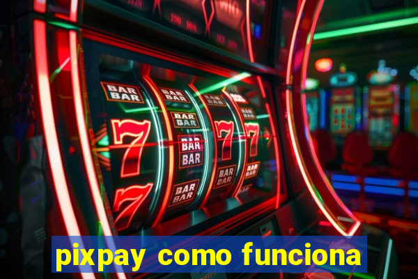 pixpay como funciona